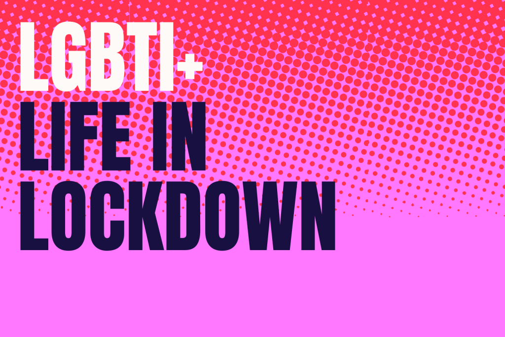 LGBTI+ Life in Lockdown